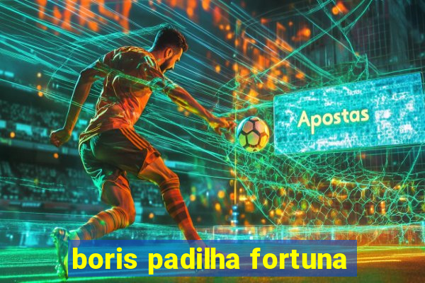 boris padilha fortuna